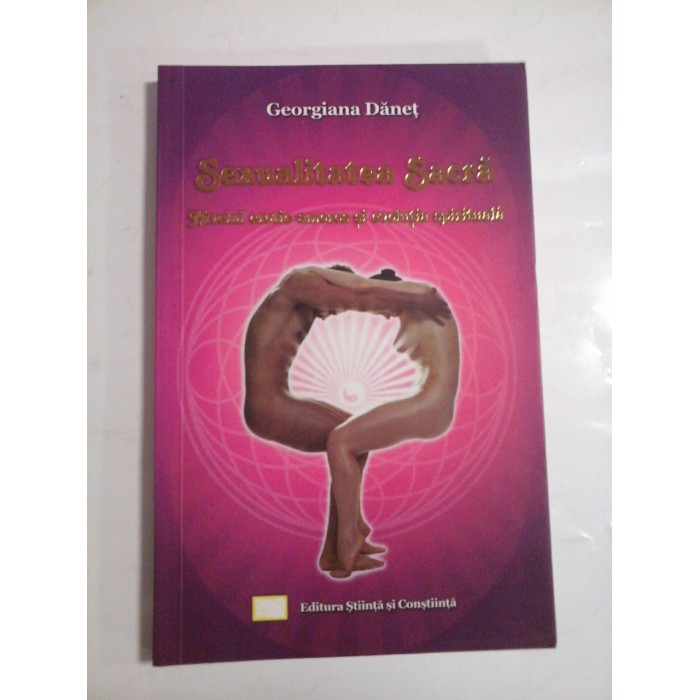 SEXUALITATEA SACRA   -  NIVELUL EROTIC-AMOROS SI EVOLUTIA SPIRITUALA  -  GEORGIANA DANET 